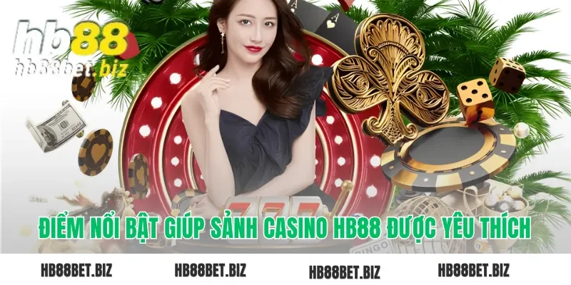 Điểm nổi bật giúp sảnh casino HB88 được yêu thích