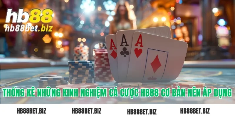Thống kê những kinh nghiệm cá cược HB88 cơ bản nên áp dụng