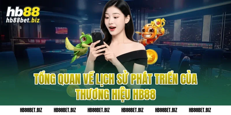 Tổng quan về lịch sử phát triển của thương hiệu HB88